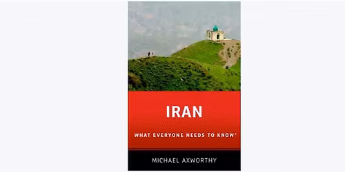 Iran : What Everyone Needs to Know -- by Michael Axworthy