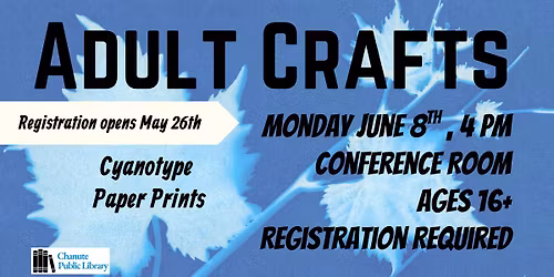**Registration Begins May 26** Adult Crafts: Cyanotype Paper Prints