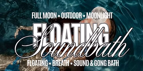 Full Moon Floating \u2022 Breath \u2022 Sound & Gong Bath