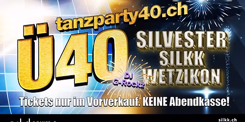 \u00dc40 Tanzparty Silvester Edition im Silkk Wetzikon mit DJ G-Rockz