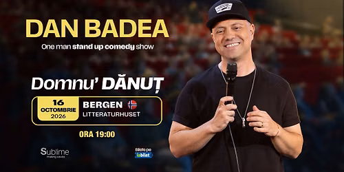 Bergen: Stand-up Comedy cu DAN BADEA - \u201cDomnu\u2019 DANUT\u201d - ORA 19:00