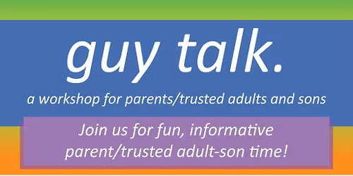 Guy Talk: Parent\/ Trusted Adult & Son Workshop