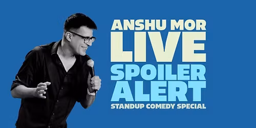 Spoiler Alert, a standup comedy solo by Anshu Mor