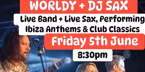 WORLDY + DJ SAX: Ibiza Anthems\u2022Club Classics + Street Food \ud83c\udf55@ The Cock Inn, Peterborough, PE4 6LW