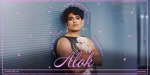 ALOK [Opener: Travis Alabanza] \/\/ N\u00f8rrebro Teater \/\/ 23. maj 2023
