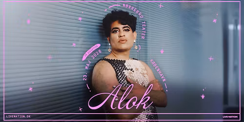 ALOK [Opener: Travis Alabanza] \/\/ N\u00f8rrebro Teater \/\/ 23. maj 2023 \/\/ F\u00c5 BILLETTER