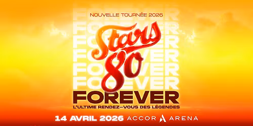 STARS 80 : FOREVER \u2022 14 AVRIL 2026 \u2022 ACCOR ARENA, PARIS
