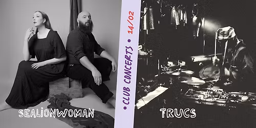CLUB CONCERTS : Sealionwoman + Trucs