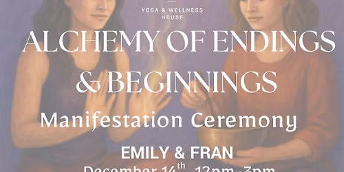 Alchemy of Endings & Beginnings: A Manifestation Ceremony