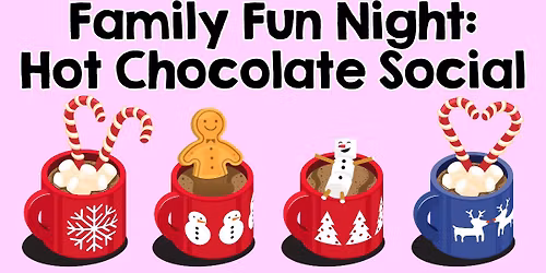 Family Fun Night: Hot Chocolate Social