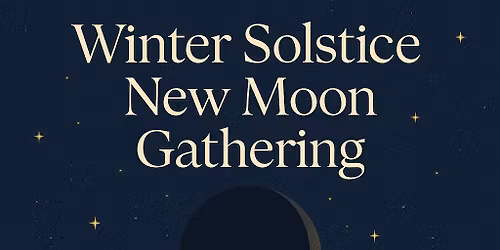 Winter Solstice New Moon Gathering