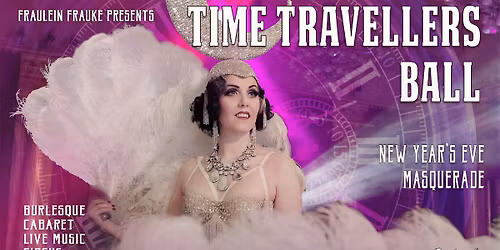 Fr\u00e4ulein Frauke Presents Time Travellers Ball - NYE Masquerade \ud83c\udfad