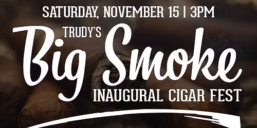 Trudy's Big Smoke Inaugural Cigar Festival