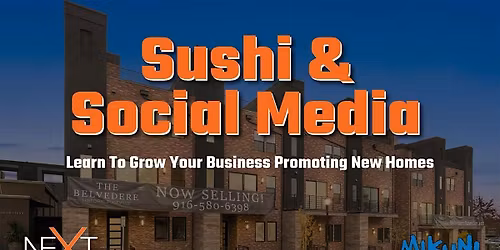 Sushi & Social Media for Realtors - Grow Your Business with New Homes