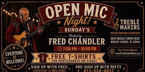 Every Sunday night - Open Mic hosted by Fred Chandler at Treble Makers Dueling Piano Bar 7pm-10pm