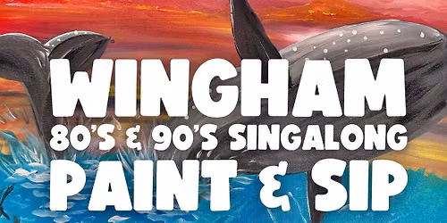 80s & 90s SINGALONG PAINT AND SIP WINGHAM x PAINT JUICY 