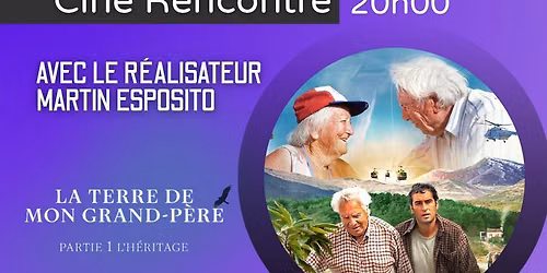 Cin\u00e9-Rencontre: La terre de mon grand-p\u00e8re 