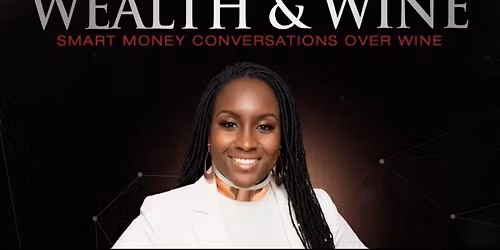 Wealth & Wine on March 3rd at 6:00pm