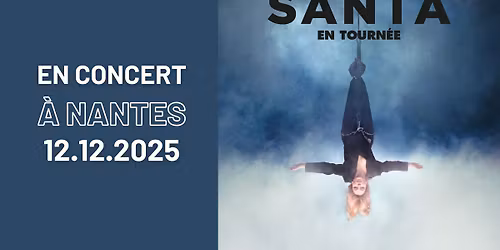 COMPLET \/ SANTA \u00e0 Nantes \u2022 en concert le 12 d\u00e9cembre 2025 \u2022 Z\u00e9nith