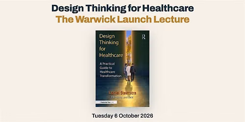 Design Thinking for Healthcare - the Warwick launch lecture