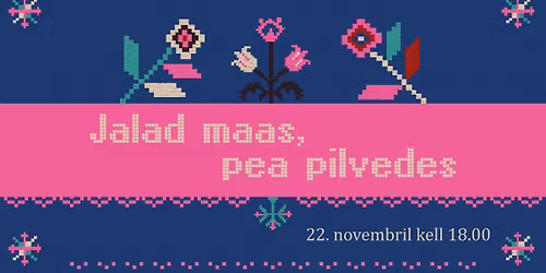 Eesti Rahvatantsuansamblite Liidu galakontsert \u201eJalad maas, pea pilvedes\u201d