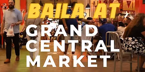 Baila at Grand Central Market