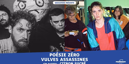 PO\u00c9SIE Z\u00c9RO & VULVES ASSASSINES + CITRON SUCR\u00c9 en concert \u00e0 La Rayonne