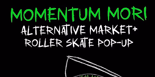 Momentum Mori: A Roller Skate and Alternative Arts Pop-Up