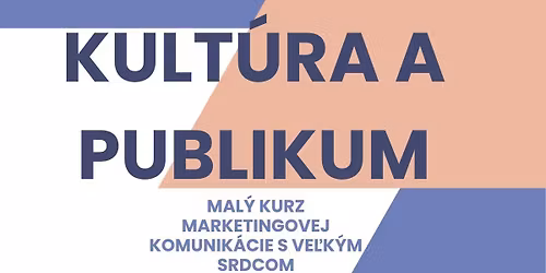 Kult\u00fara a publikum: mal\u00fd kurz marketingovej komunik\u00e1cie s ve\u013ek\u00fdm srdcom