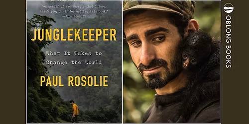 Paul Rosolie, JUNGLE KEEPER: What it Takes To Change The World