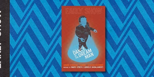 ADLF pr\u00e9sente DANCE OF THE DREAM MAN (EARLY SHOW SOLD OUT)