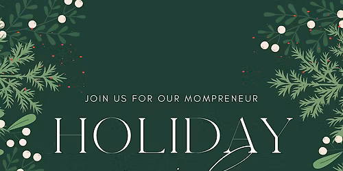 HOLIDAY SOCIAL - MOMS & WOMEN IN BUSINESS