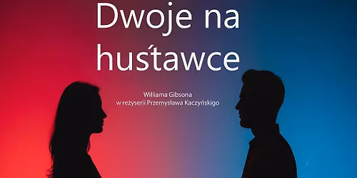 Teatr Precedens 11, \u201eDwoje na hu\u015btawce\u201d