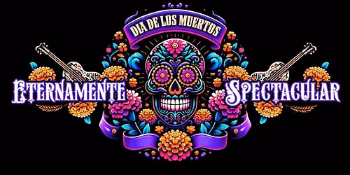 Eternamente: A Dia de Los Muertos Spectacular