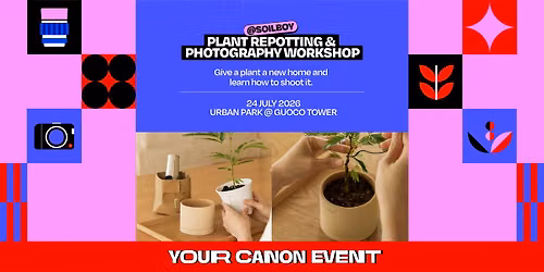 Plant Re-potting & Photography x Soilboy: Your Canon Event Workshop