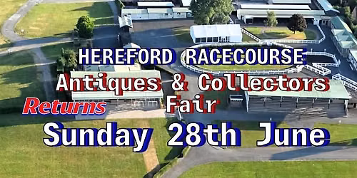 HEREFORD RACECOURSE. ANTIQUES & COLLECTORS FAIR. SUNDAY 28th JUNE.