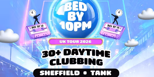 Bed By 10pm Returns To Sheffield!