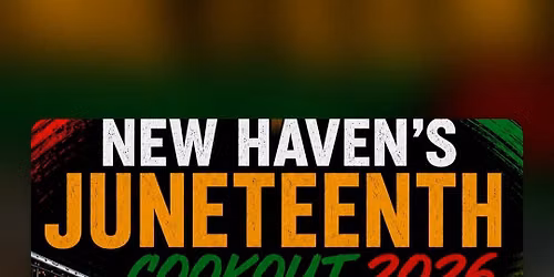NEW HAVEN\u2019S JUNETEENTH COOKOUT 2026