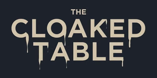 The Cloaked Table (EXTRA DATE)