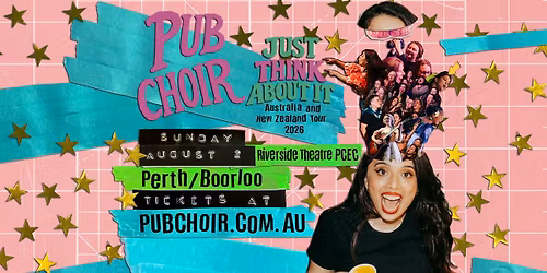Pub Choir - Perth\/Boorloo - Riverside Theatre - PCEC (Just Think About It Tour)