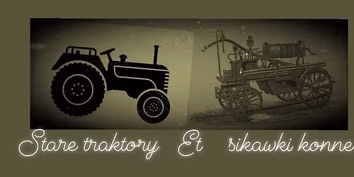 Stare traktory ''et'' Sikawki konne