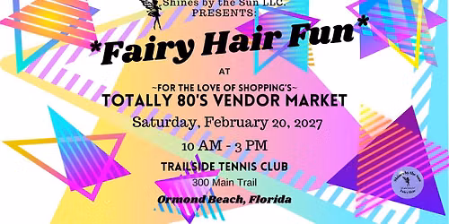Fairy Hair Fun at the Totally 80's Vendor Market - Ormond Beach