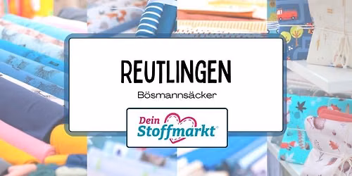 Stoffmarkt Reutlingen — Festplatz Bösmannsäcker, 72762 Reutlingen, Deutschland
