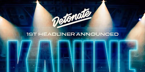 Detonate: KANINE + loads more