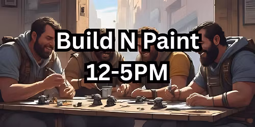 Build n Paint 12-5PM