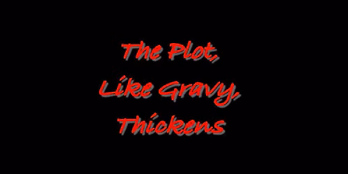 LTW presents THE PLOT, LIKE GRAVY, THICKENS