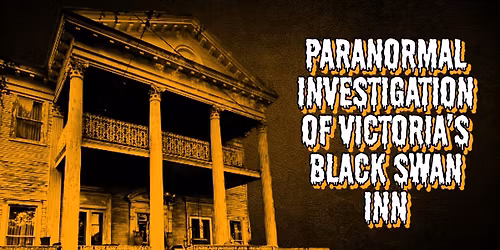 Late Night Paranormal Investigation & Tour at Victoria's Black Swan Inn 