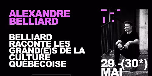 ALEXANDRE BELLIARD - BELLIARD RACONTE LES GRAND(E)S  DE LA CULTURE QU\u00c9BECOISE SPECTACLE UNIQUE 
