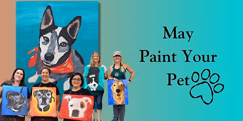 MAY Paint Your Pet! Class