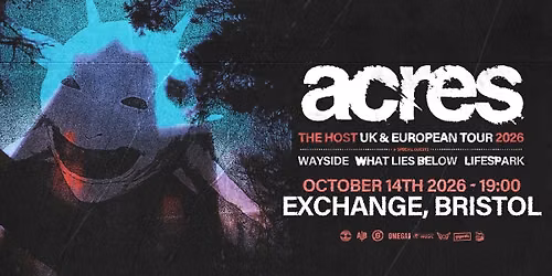 Acres plus Wayside, What Lies Below & Lifespark at Exchange, Bristol